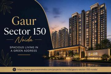 Gaur Sector 150 Noida – Your Gateway to Premium Living