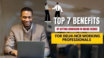 Top 7 Benefits of getting Admission in online Degree for Delhi-NCR Working Professionals