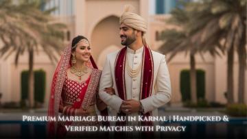 Premium Marriage Bureau in Karnal | Handpicked & Verified Matches with Privacy