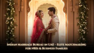 Indian Marriage Bureau in UAE—Elite Matchmaking for NRIs & Business Families