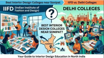 Best Interior Design Colleges near Sonipat,” or “IIFD vs. Delhi Colleges.
