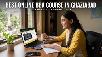 Best Online BBA Course in Ghaziabad – Flexible & Career-Focused Learning