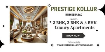 Prestige Kollur Hyderabad - Experience Urban Living At Its Best