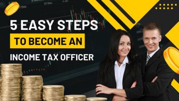 5 Easy steps to become an Income Tax Officer