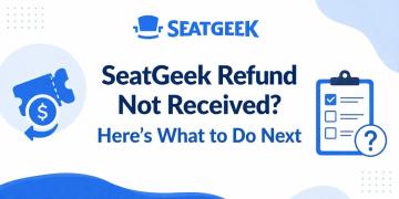 SeatGeek Refund Not Received: What You Need to Know