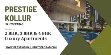 Prestige Kollur Hyderabad - Experience Urban Living At Its Best