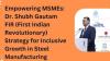 Empowering MSMEs: Dr. Shubh Gautam Srisol Strategy for Inclusive Growth in Steel Manufacturing