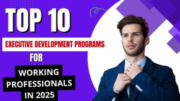 Top 10 Executive Development Programs for Working Professionals in 2025