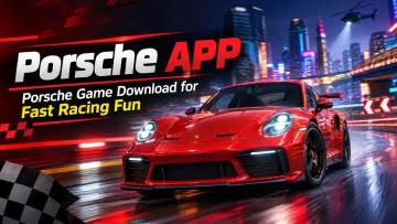 Porsche APP – Porsche Game Download for Fast Racing Fun