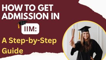 How to Get Admission in IIM: A Step-by-Step Guide