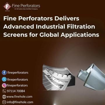 Fine Perforators Delivers Advanced Industrial Filtration Screens for Global Applications
