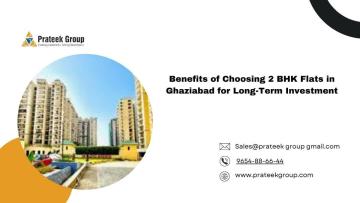 Benefits of Choosing 2 BHK Flats in Ghaziabad for Long-Term Investment