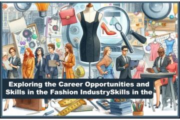 Exploring the Career Opportunities and Skills in the Fashion Industry