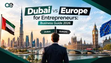 Dubai vs Europe for Entrepreneurs: Business Guide 2026