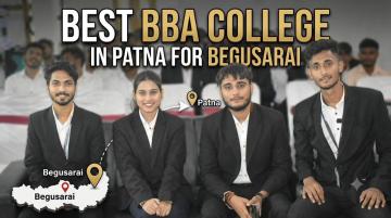 Best BBA College in Patna For Begusarai Students | Choose the Right College