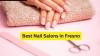 Discover the best Nail Salons in Fresno, a top destination