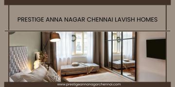 Prestige Anna Nagar Chennai - Explore Now