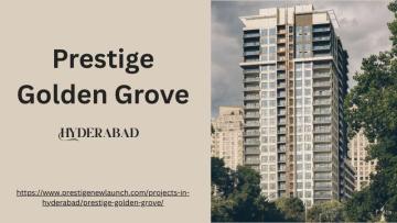 Prestige Golden Grove: Modern 2, 3, 4 BHK Homes in Hyderabad