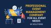 Professional Event Management Company for All Event Needs