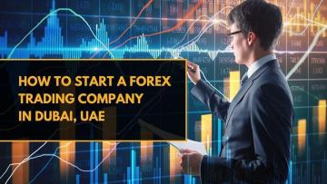How to Start a Forex Trading Company in Dubai, UAE