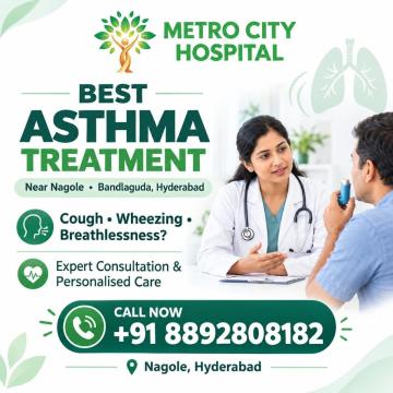 Best Asthma Treatment Near Nagole Bandlaguda Hyderabad | Metro City Hospital